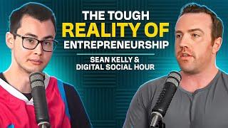 The Tough Reality Of Entrepreneurship (Sean Kelly & Digital Social Hour)