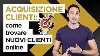 Acquisizione clienti: come trovare NUOVI CLIENTI online