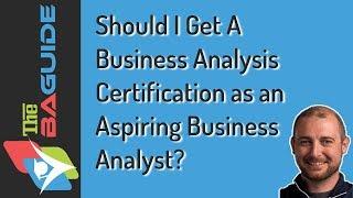 Should I Get a Business Analysis Certification as an Aspiring Business Analyst?