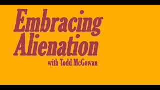 Embracing Alienation with Todd McGowan