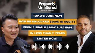 PROPERTY UNFILTERED: How Taku unlocked $500k from a single $700k purchase in less than 2 years