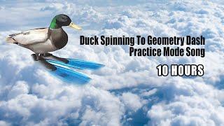 Duck Spinning To Geometry Dash Practice Mode Song 10 Hours