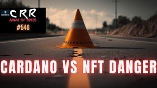 Cardano vs. NFT Danger | Cardano Rumor Rundown #546