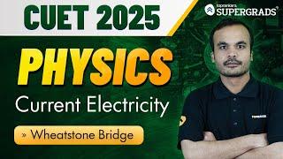 CUET 2025/Class 12 Physics | Wheatstone Bridge - Current Electricity | Science Stream | प्रारम्भ