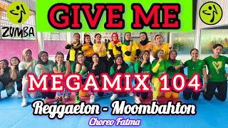 MM 104 GIVE ME - REGGAETON - MOOMBAHTON - ZUMBA MEGAMIX 104 - ZUMBA WORKOUT @AdindaAeroZumba