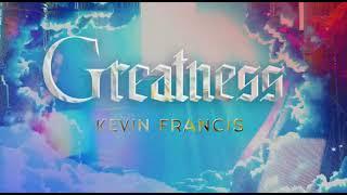 Kevin Francis - Greatness (Official Audio)