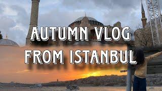 Autumn vlog from Istanbul