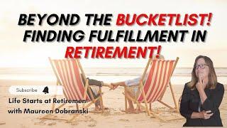 Beyond the BUCKET LIST!   Finding fulfillment in RETIREMENT!