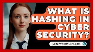 What Is Hashing In Cyber Security? - SecurityFirstCorp.com