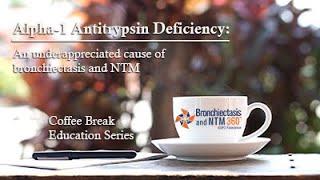 Alpha-1 Antitrypsin Deficiency: An underappreciated cause of bronchiectasis and NTM