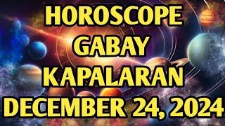 Horoscope for Today December 24, 2024 Tagalog Horoscope Gabay Kapalaran