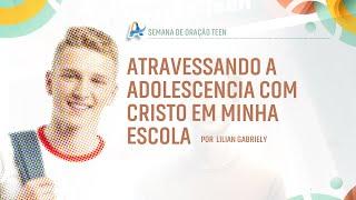 Atravessando a Adolescência com Cristo em Minha Escola | por Lilian Gabriely