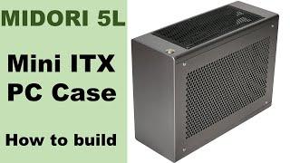 MIDORI 5L-V2.2 Mini ITX PC Case. How to build