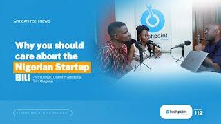 Why you should care about the Nigerian Startup Bill | Techpoint Africa Episode 112