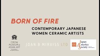 Born of Fire: Contemporary Women Japanese Artists at the Crow Museum of Asian Art