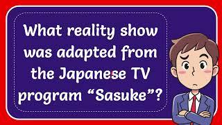 What reality show was adapted from the Japanese TV program “Sasuke”?