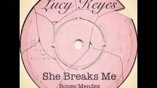 LUCY KEYES ~ SHE BREAKS ME