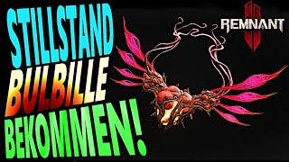 STILLSTAND BULBILLE Bekommen! - Remnant 2