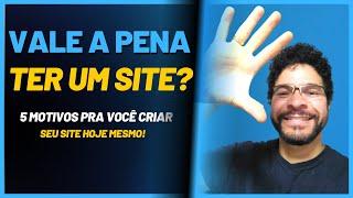  Criar Site ainda vale a pena? 5 Motivos para ter seu Site ainda hoje!