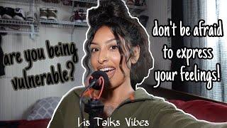 Speak Your Feelings and Be Vulnerable | Lis Talks Vibes Podcast Ep. 5
