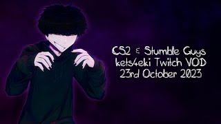 kets4eki Twitch VOD - CS2 and Stumble Guys - 23rd October 2023