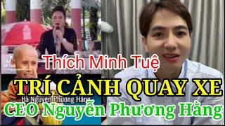 TRÍ CẢNH TV QUAY XE VỚI CEO NGUYỄN PHƯƠNG HẰNG VÌ THẦY THÍCH MINH TUỆ?