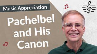 Pachelbel and His Canon - Music Appreciation