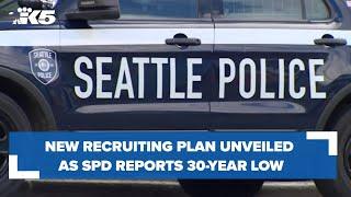 New recruiting plan unveiled as Seattle Police Department reports 30-year low in officers