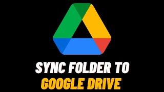 How to Sync a Folder To Google Drive | Easy Guide