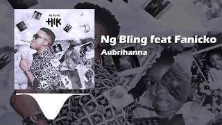 Ng Bling - Aubrihanna Feat Fanicko