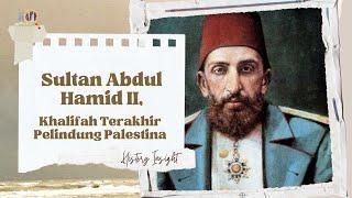 Sultan Abdul Hamid II, Khalifah Terakhir Pelindung Palestina | History Insight