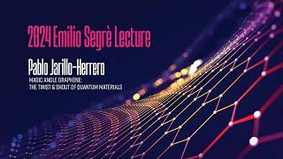 2024 Segré Lecture - Magic Angle Graphene: the Twist and Shout of Quantum Materials