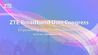 ZTE | Join us at ZTE Broadband User Congress 2024