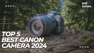 Best Canon Camera 2024  (Top 5 Picks For Video & Photography)