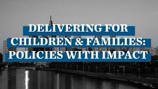 Delivering for Children and Families: Policies With Impact