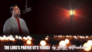 The Lord's prayer (It's yours) Lyrics Video | Reji Abraham