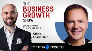 Climb Leadership with Chuck Garcia - EP83 - The Business Growth Show with Athin Cassiotis