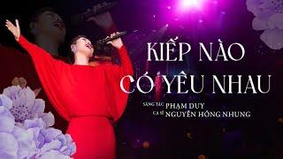 Kiếp Nào Có Yêu Nhau (Live Version) - NGUYỄN HỒNG NHUNG | Sáng Tác: Phạm Duy