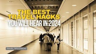 The Best Travel Hacks You Will Hear in 2024