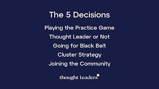 The 5 Critical Decisions for a Thought Leaders Practice!