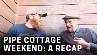 Pipe Cottage Weekend - A Recap