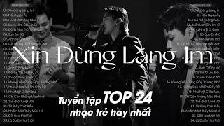 Top 24 Nhạc Trẻ 2024 Những Bài Hát Nhạc Cũ Triệu View Gây Nghiện Hay Nhất - Nhạc Ballad Hay Nhất