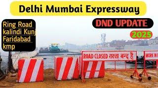 Delhi Mumbai Expressway || DND Update || 2025 || kalindi kunj || kmp || Faridabad || Ring Road ||