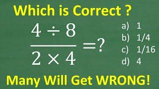 4 divided by 8 all over 2 times 4 = ? Many will get this Basic Math problem WRONG!