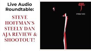 Live Audiophile Roundtable: Steve Hoffman's Steely Dan AJA Review & Shootout. AP, Cisco, OG, OG CD!