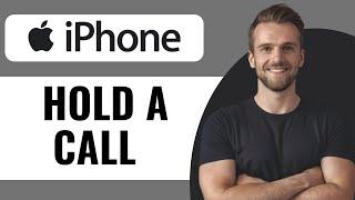 How to Put A Call On Hold In IPhone 15 - Full Guide (2025)