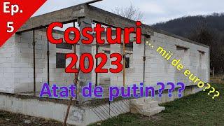 Ep. 5. Cat A Costat Casa Pana Acum? 2023 (Fundatie - Centuri) #casacubter | Construction Costs 2023