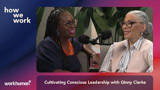 How We Work Podcast: Cultivating Conscious Leadership with Ginny Clarke