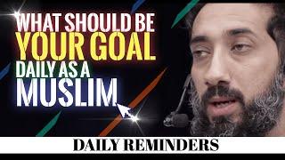 WHAT SHOULD BE YOUR GOAL DAILY AS A MUSLIM I ISLAMIC TALKS 2021 I NOUMAN ALI KHAN NEW