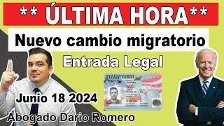 ULTIMA HORA. Cambio migratorio. 18 de junio de 2024. ¿Es usted elegible para una entrada legal?